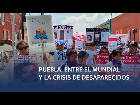 Desapariciones en Puebla durante el Mundial 2026: lo que se sabe Desapariciones en Puebla durante el Mundial 2026: lo que se sabe